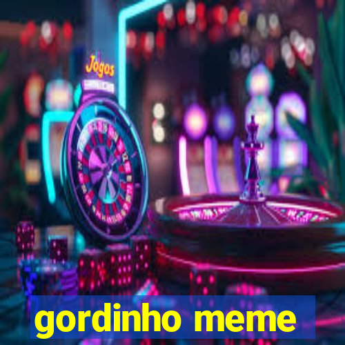 gordinho meme